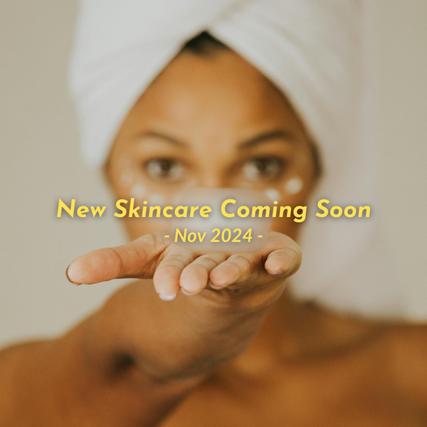 New Skin Care Coming Soon...